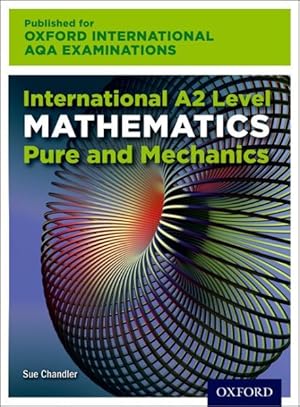 Immagine del venditore per Oxford International Aqa Examinations: International A2 Level Mathematics Pure and Mechanics venduto da GreatBookPricesUK
