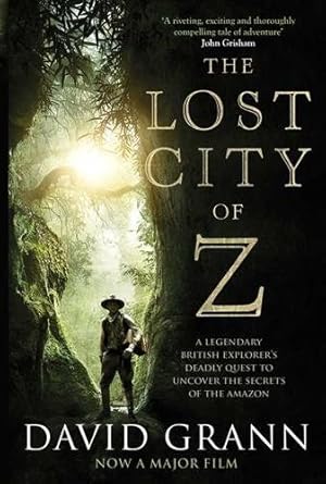 Imagen del vendedor de Lost City of Z : A Legendary British Explorer's Deadly Quest to Uncover the Secrets of the Amazon a la venta por GreatBookPricesUK