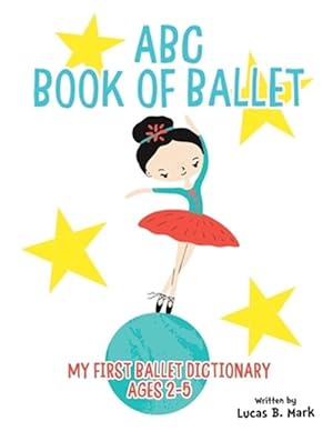 Seller image for ABC Book of Ballet: My First Ballet Dictionary: Ages 2-5 for sale by GreatBookPrices