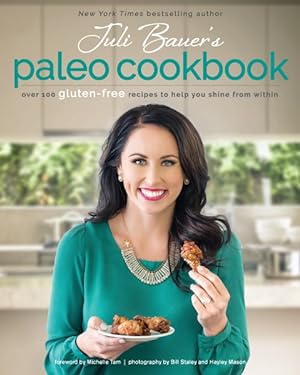 Bild des Verkufers fr Juli Bauer's Paleo Cookbook : Over 100 Gluten-free Recipes to Help You Shine from Within zum Verkauf von GreatBookPricesUK