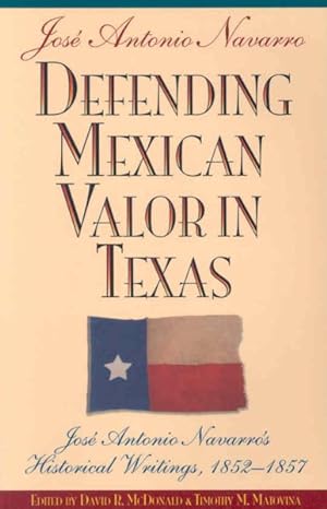 Bild des Verkufers fr Defending Mexican Valor in Texas : Jose Antonio Navarro's Historical Writings, 1853-1857 zum Verkauf von GreatBookPricesUK