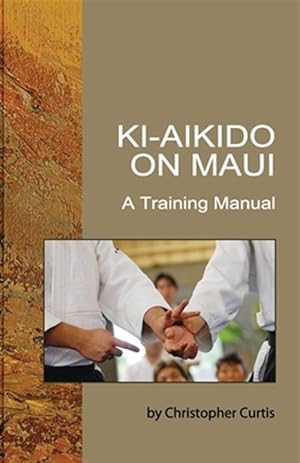 Bild des Verkufers fr Ki Aikido on Maui : A Training Manual zum Verkauf von GreatBookPricesUK