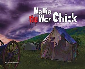 Bild des Verkufers fr Nellie The War Chick: A true Civil War Story zum Verkauf von GreatBookPrices