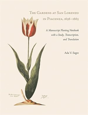 Image du vendeur pour Gardens at San Lorenzo in Piacenza, 1656-1665 : A Manuscript Planting Notebook With a Study, Transcription, and Translation mis en vente par GreatBookPricesUK