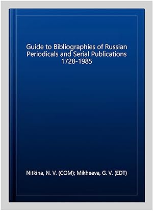 Image du vendeur pour Guide to Bibliographies of Russian Periodicals and Serial Publications 1728-1985 mis en vente par GreatBookPricesUK