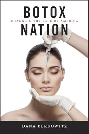 Image du vendeur pour Botox Nation : Changing the Face of America mis en vente par GreatBookPricesUK