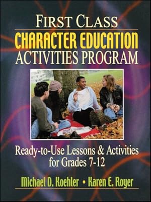 Bild des Verkufers fr 1st Class Character Education Activities Program : Ready-To-Use Lessons & Activities for Grades 7-12 zum Verkauf von GreatBookPricesUK