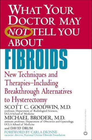 Imagen del vendedor de What Your Doctor May Not Tell You About Fibroids : New Techniques and Therapies-- Including Breakthrough Alternatives to Hysterectomy a la venta por GreatBookPricesUK
