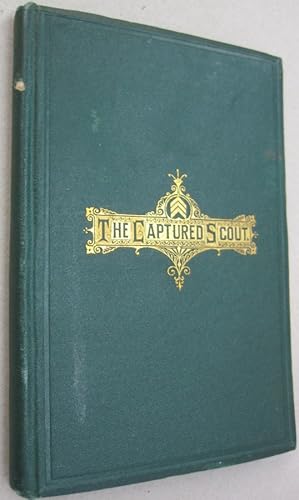 Image du vendeur pour The Captured Scout of the Army of the James a sketch of the life of Sergeant Henry H. Manning of the Twenty-fourth Mass. Regiment mis en vente par Midway Book Store (ABAA)