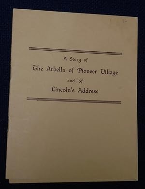 A Story of The Arbella of Pioneer Village and of Lincoln's Address