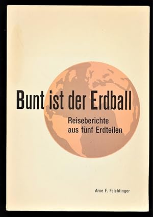 Bunt ist der Erdball : Reiseberichte aus fünf Erdteilen.