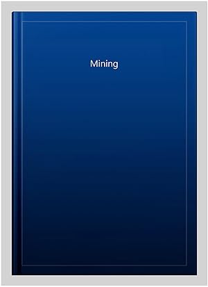 Image du vendeur pour Mining mis en vente par GreatBookPricesUK