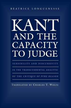 Imagen del vendedor de Kant and the Capacity to Judge : Sensibility and Discursivity in the Transcendental Analytic of Critique of Pure Reason a la venta por GreatBookPricesUK