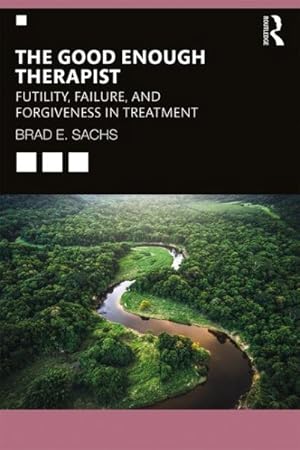 Seller image for Good Enough Therapist : Futility, Failure, and Forgiveness in Treatment for sale by GreatBookPricesUK
