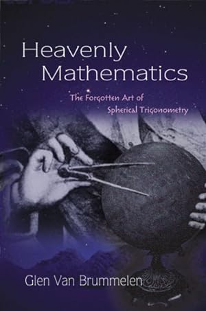 Imagen del vendedor de Heavenly Mathematics : The Forgotten Art of Spherical Trigonometry a la venta por GreatBookPricesUK