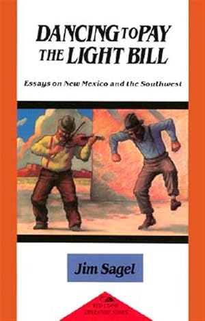 Imagen del vendedor de Dancing to Pay the Light Bill : Essays on New Mexico and the Southwest a la venta por GreatBookPricesUK