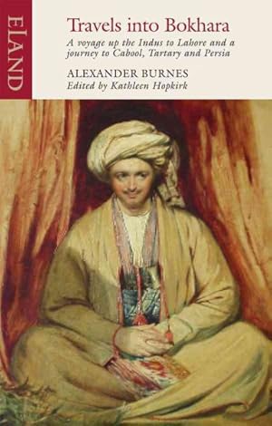 Seller image for Travels into Bokhara : Containing the Narrative of a Voyage on the Indus From the Sea to Lahore and An Account of a Journey from India to Cabool, Tartary and Persia in the Years 1831-1832 and 1833 for sale by GreatBookPricesUK