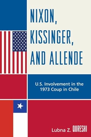 Image du vendeur pour Nixon, Kissinger, and Allende : U.S. Involvement in the 1973 Coup in Chile mis en vente par GreatBookPricesUK