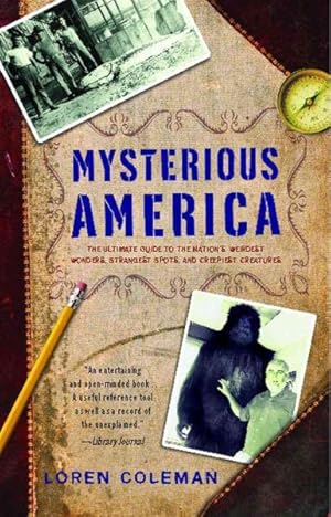 Bild des Verkufers fr Mysterious America : The Ultimate Guide to the Nation's Weirdest Wonders, Strangest Spots, and Creepiest Creatures zum Verkauf von GreatBookPricesUK