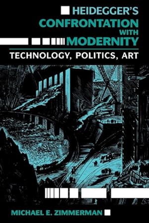 Imagen del vendedor de Heidegger's Confrontation With Modernity : Technology, Politics, and Art a la venta por GreatBookPricesUK