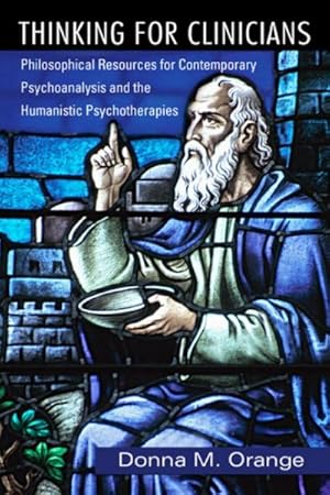 Immagine del venditore per Thinking for Clinicians : Philosophical Resources for Contemporary Psychoanalysis and the Humanistic Psychotherapies venduto da GreatBookPricesUK