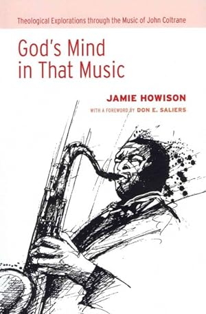 Image du vendeur pour God's Mind in That Music : Theological Explorations Through the Music of John Coltrane mis en vente par GreatBookPricesUK