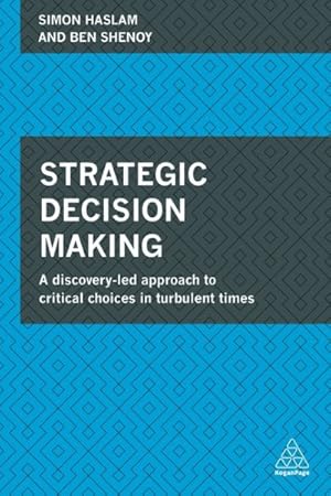 Bild des Verk�ufers f�r Strategic Decision Making : A Discovery-led Approach to Critical Choices in Turbulent Times zum Verkauf von GreatBookPricesUK