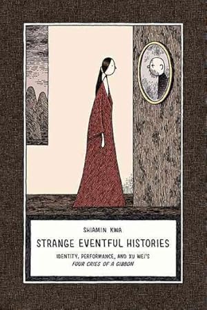 Bild des Verkufers fr Strange Eventful Histories : Identity, Performance, and Xu Wei's Four Cries of a Gibbon zum Verkauf von GreatBookPricesUK