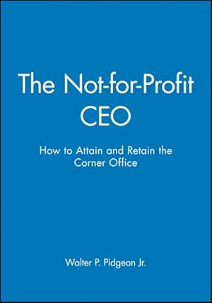 Seller image for Not-for-Profit CEO : How to Attain and Retain the Corner Office for sale by GreatBookPricesUK