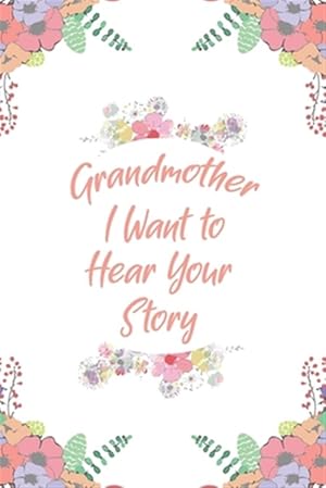 Image du vendeur pour Grandmother, I Want to Hear Your Story: Great gift idea to share your life with someone you love, Funny short autobiography Gift Idea For Grandmother mis en vente par GreatBookPrices
