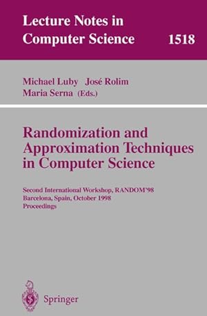 Seller image for Randomization and Approximation Techniques in Computer Science. Second International Workshop, RANDOM 98, Barcelona, Spain, October 8 10, 1998 Proceedings. Lecture notes in computer science ; Vol. 1518. for sale by Antiquariat Bookfarm