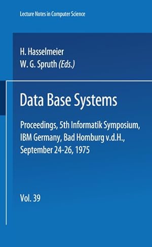 Seller image for Data-base systems : proceedings, 5. Informatik-Symposium, IBM Germany, Bad Homburg v.d.H., September 24 - 26, 1975. Lecture notes in computer science ; Vol. 39 for sale by Antiquariat Bookfarm