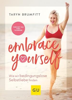 Embrace Yourself Wie wir bedingungslose Selbstliebe finden