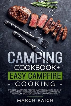 Imagen del vendedor de Camping Cookbook + Easy Campfire Cooking: Over 200 Illustrated Recipes, Tasty and Quick to Coock on Coals and in the Fire With a Dutch Oven, Wrapped i a la venta por GreatBookPrices