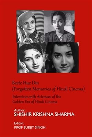 Bild des Verkufers fr Beete Hue Din (Forgotten Memories of Hindi Cinema): Interviews with Actresses of the Golden Era of Hindi Cinema zum Verkauf von GreatBookPrices