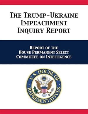 Seller image for The Trump-Ukraine Impeachment Inquiry Report: Report of the House Permanent Select Committee on Intelligence for sale by GreatBookPricesUK