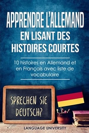 Image du vendeur pour Apprendre l'allemand en lisant des histoires courtes: 10 histoires en Allemand et en Franais avec liste de vocabulaire -Language: french mis en vente par GreatBookPrices