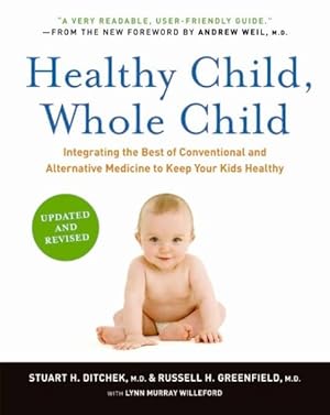 Imagen del vendedor de Healthy Child, Whole Child : Integrating the Best of Conventional and Alternative Medicine to Keep Your Kids Healthy a la venta por GreatBookPricesUK