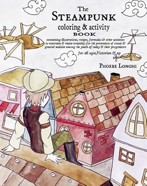 Bild des Verkufers fr Steampunk Coloring & Activity Book : Containing Illustrations, Recipes, Formulas & Other Activities to Entertain & Entice Creativity for the Prevention of Ennui & General Malaise Among the Youth of Today & Their Progenitors zum Verkauf von GreatBookPricesUK