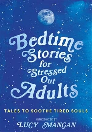 Imagen del vendedor de Bedtime Stories for Stressed Out Adults : Tales to Soothe Tired Souls a la venta por GreatBookPricesUK
