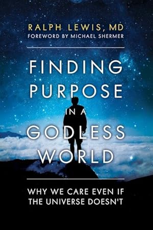 Seller image for Finding Purpose in a Godless World : Why We Care Even If the Universe Doesn't for sale by GreatBookPricesUK