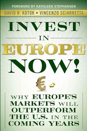 Bild des Verkufers fr Invest in Europe Now! : Why Europe's Markets Will Outperform the U.S. in the Coming Years zum Verkauf von GreatBookPricesUK
