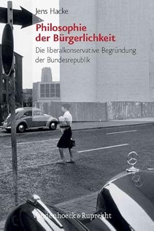 Seller image for Philosophie Der Burgerlichkeit : Die Liberalkonservative Begrundung Der Bundesrepublik -Language: German for sale by GreatBookPricesUK