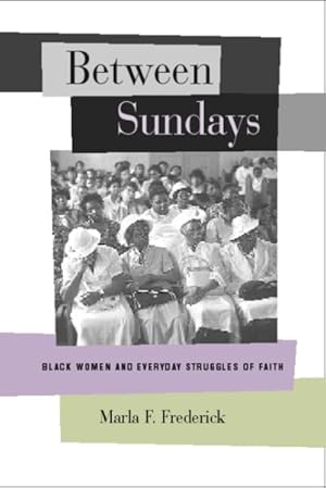 Image du vendeur pour Between Sundays : Black Women and Everyday Struggles of Faith mis en vente par GreatBookPricesUK