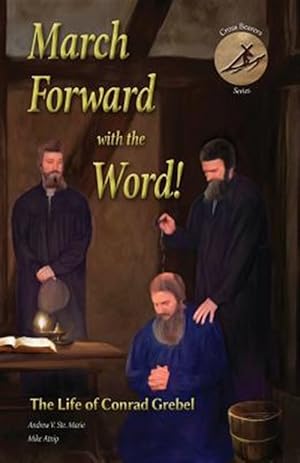 Imagen del vendedor de March Forward With the Word! : The Life of Conrad Grebel a la venta por GreatBookPricesUK