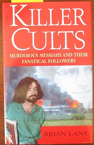 Killer Cults: Murderous Messiahs and Their Fanatical Followers
