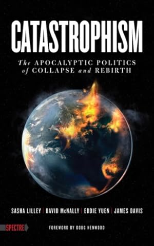 Imagen del vendedor de Catastrophism : The Apocalyptic Politics of Collapse and Rebirth a la venta por GreatBookPricesUK