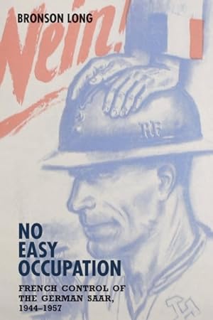 Imagen del vendedor de No Easy Occupation : French Control of the German Saar, 1944-1957 a la venta por GreatBookPricesUK