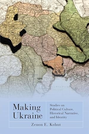 Seller image for Making Ukraine : Studies on Political Culture, Historical Narrative, and Identity for sale by GreatBookPricesUK