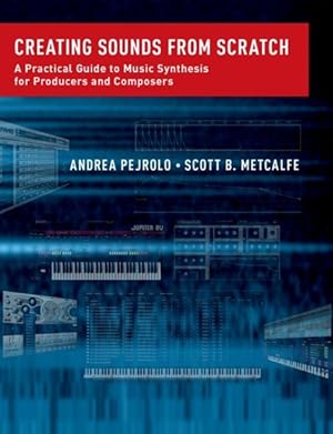 Seller image for Creating Sounds from Scratch : A Practical Guide to Music Synthesis for Producers and Composers for sale by GreatBookPricesUK